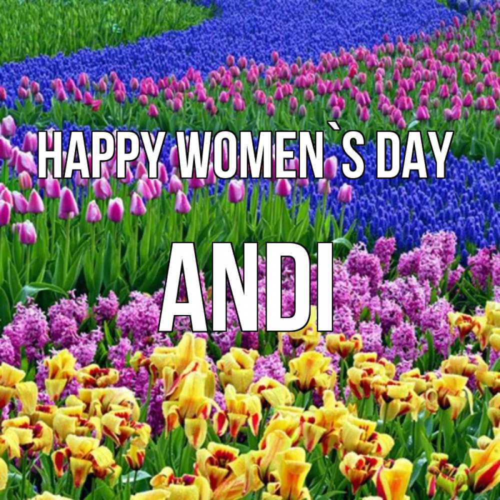 Greetings card с именем, Andi happy women`s day цветы Greetings with text for free download 